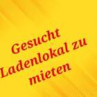 Gusucht Ladenlokal zu mieten